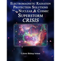 Electromagentic Radiation Protection Solutions: God's Marvelous Protective Provisions For the Nuclear & Cosmic Superstorm Crisis