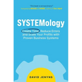 SYSTEMology: Create time, reduce errors and scale your profits with proven business systems