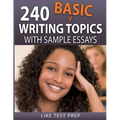 240 Basic Writing Topics: with Sample Essays