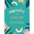Positivity for Every Day: Simple Tips and Inspiring Quotes to Help You Look on the Bright Side