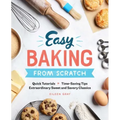 Easy Baking from Scratch: Quick Tutorials Time-Saving Tips Extraordinary Sweet and Savory Classics