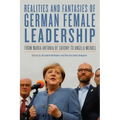 Realities and Fantasies of German Female Leadership: From Maria Antonia of Saxony to Angela Merkel