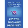 A Step-By-Step Manner To Create Your Own Chatbots: How To Create A Chatbot With Chattypeople: The Absence Of The Business Owner