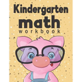 Kindergarten Math Workbook: Kindergarten & 1st Grade Workbook, Addition and Subtraction Activities, Homeschooling Activity Books, And more activit