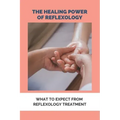 The Healing Power Of Reflexology: What To Expect From Reflexology Treatment: Basics Of Reflexology