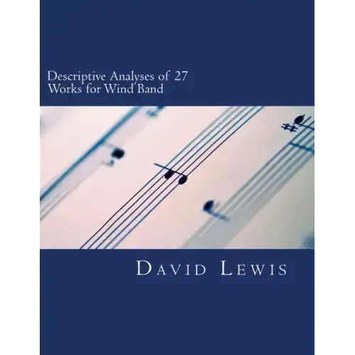 Descriptive Analyses of 27 Works for Wind Band