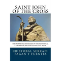 Saint John of the Cross: His Prophetic Mysticism in the Historical Context of Sixteenth-Century Spain