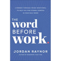 The Word Before Work: A Monday-Through-Friday Devotional to Help You Find Eternal Purpose in Your Daily Work