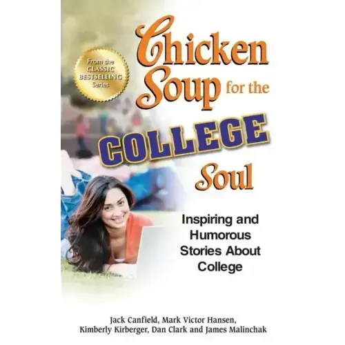 Chicken Soup for the College Soul: Inspiring and Humorous Stories about College
