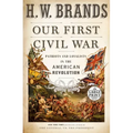 Our First Civil War: Patriots and Loyalists in the American Revolution