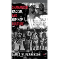 Shamanism, Racism, and Hip Hop Culture: Essays on White Supremacy and Black Subversion