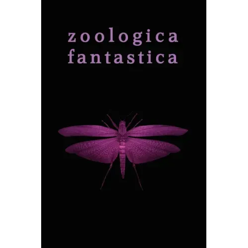 Zoologica Fantastica: An Anthology of Strange Creatures in Classic Cryptofiction