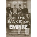 In the Wake of Empire: Anti-Bolshevik Russia in International Affairs, 1917-1920