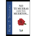 No Te Mueras Con Tus Muertos