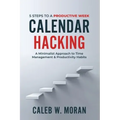 Calendar Hacking: 5 Steps to a Productive Week (A Minimalist Approach to Time Management & Productivity Habits)