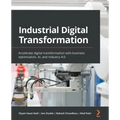 Industrial Digital Transformation: Accelerate digital transformation with business optimization, AI, and Industry 4.0