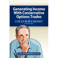 Uncle Bob's Money: Generating Income with Conservative Options Trades