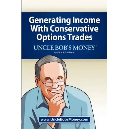 Uncle Bob's Money: Generating Income with Conservative Options Trades