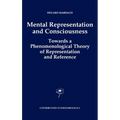 Mental Representation and Consciousness: Towards a Phenomenological Theory of Representation and Reference