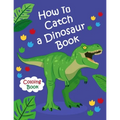 How To Catch a Dinosaur Book Coloring Book: Color and Learn the Names of all the Dinosaurs - Great Gift for Boys, Girls, and Kids of all Ages
