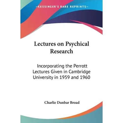 Lectures on Psychical Research: Incorporating the Perrott Lectures Given in Cambridge University in 1959 and 1960