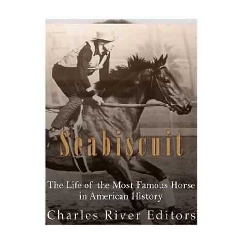 Seabiscuit: The Life of the Most Famous Horse in American History