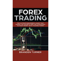 Forex Trading: The Ultimate Beginner's Guide That Shows the Secrets and the Strategies to Make Money with Trading Forex