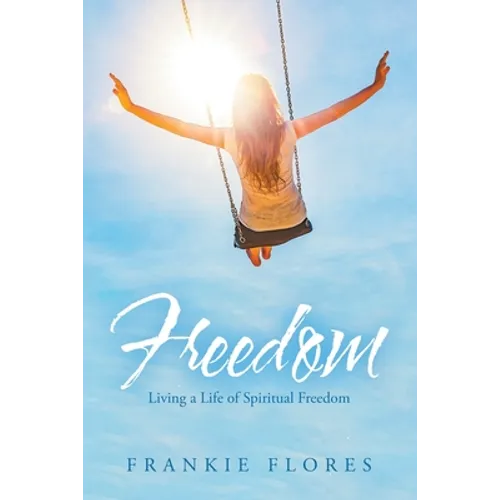 Freedom: Living a Life of Spiritual Freedom