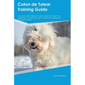 Coton de Tulear Training Guide Coton de Tulear Training Includes: Coton de Tulear Tricks, Socializing, Housetraining, Agility, Obedience, Behavioral T