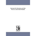 Maryland, My Maryland, and Other Poems, by James Ryder Randall.