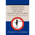 Murder Among Talking Fools And Other Mystery Short Stories: 7 Classical, Humorous, Satirical Mysteries
