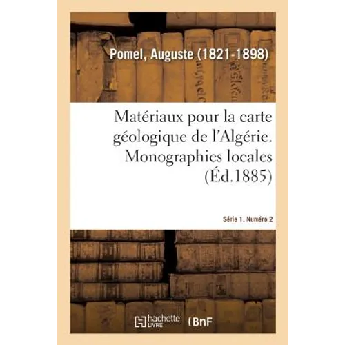 Matériaux Pour La Carte Géologique de l'Algérie. Série 1. Numéro 2. Monographies Locales