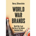 World War Brands: World War II and the Rise of the Modern American Brand