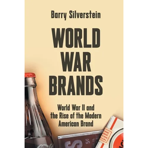 World War Brands: World War II and the Rise of the Modern American Brand