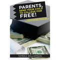 PARENTS, Send Your Child to College for FREE!: Steps My Families Took to Win Millions of Dollars in Scholarships