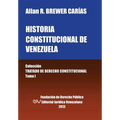 Historia Constitucional de Venezuela. Coleccion Tratado de Derecho Constitucional, Tomo I