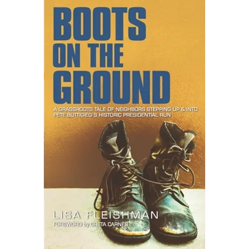 Boots on the Ground: A Grassroots Tale of Neighbors Stepping Up & Into Pete Buttigieg's Historic Presidential Run