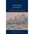 Visioning Eternity: Aesthetics, Politics, and History in the Early Modern Noh Theater