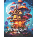 Beautiful Fairy Houses Coloring Book Volume 1: Beautiful Fairy Houses Coloring Book Volume 1