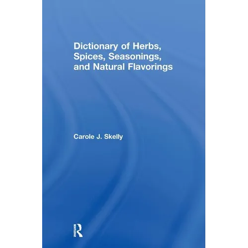 Dictionary of Herbs, Spices, Seasonings, and Natural Flavorings