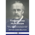 Theism and Humanism: Being the Gifford Lectures Delivered at the University of Glasgow, 1914