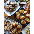 50 Irresistible Dinner Recipes
