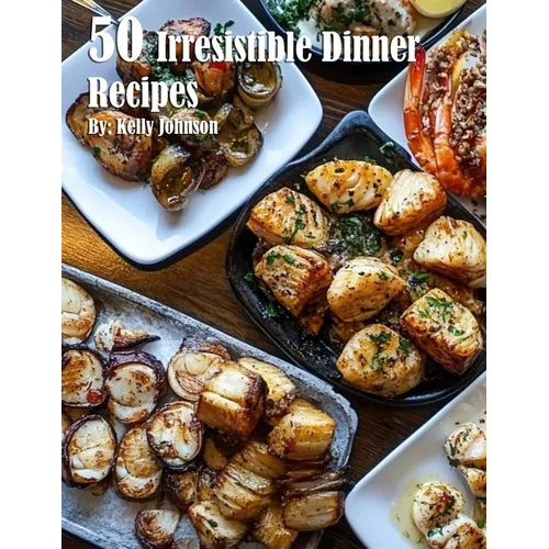 50 Irresistible Dinner Recipes