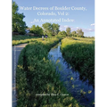 Water Decrees of Boulder County, Colorado, Vol 2: An Annotated Index