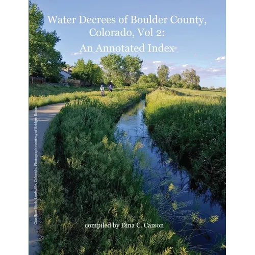 Water Decrees of Boulder County, Colorado, Vol 2: An Annotated Index