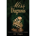 Miss Diagnosis: A Guide to Navigating Invisible Illnesses