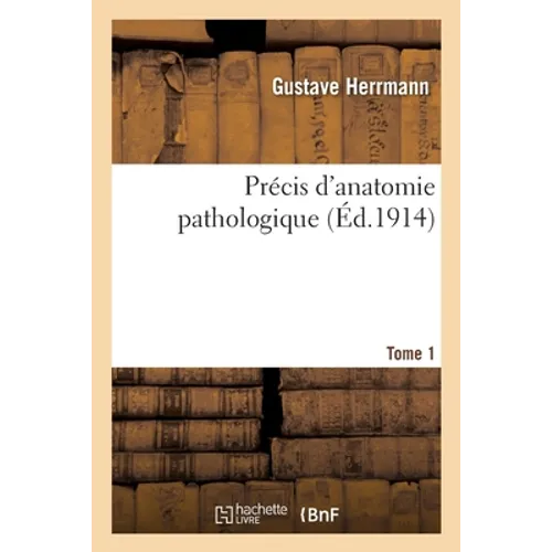 Précis d'Anatomie Pathologique. Tome 1
