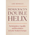 Democracy's Double Helix: Participation, Equality and Revolution in Early Modern Europe