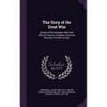 The Story of the Great War: History of the European War From Official Sources, Complete Historical Records of Events to Date