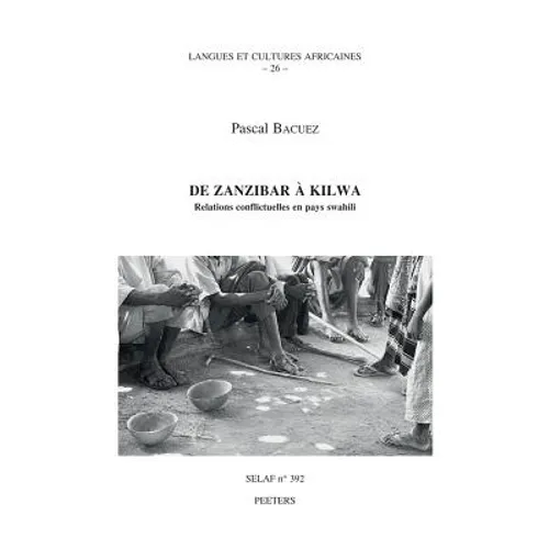 de Zanzibar a Kilwa. Relations Conflictuelles En Pays Swahili
